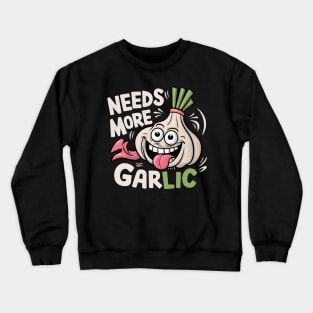 Needs More Garlic Crewneck Sweatshirt